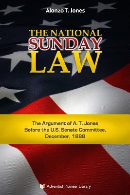 The National Sunday Law by Jones, Alonzo Trevier