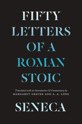 Seneca: Fifty Letters of a Roman Stoic Paperback University of Chicago Press