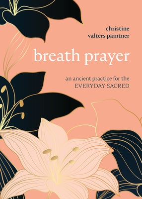 Breath Prayer: An Ancient Practice for the Everyday Sacred by Paintner, Christine Valters