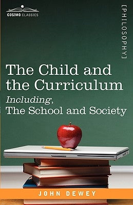 The Child and the Curriculum Including, the School and Society Paperback Cosimo Classics