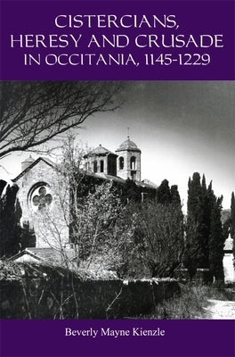 Cistercians, Heresy and Crusade in Occitania, 1145-1229: Preaching in the Lord's Vineyard Paperback York Medieval Press