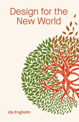 Design for the New World: From Human Design to Planet Design by Engholm, Ida