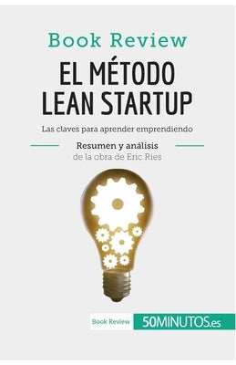 El método Lean Startup de Eric Ries (Book Review): Las claves para aprender emprendiendo by 50minutos