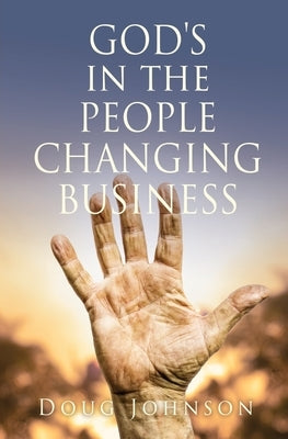 GOD'S in the PEOPLE CHANGING BUSINESS Paperback Xulon Press