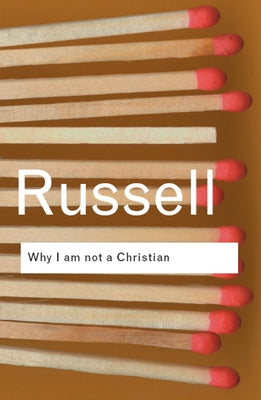 Why I Am Not a Christian: And Other Essays on Religion and Related Subjects by Russell, Bertrand