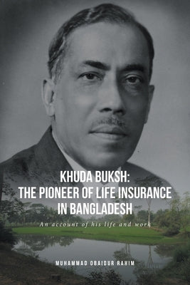 Khuda Buksh: The Pioneer of Life Insurance in Bangladesh: An account of his life and work Paperback Fulton Books