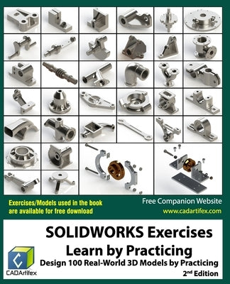 SOLIDWORKS Exercises - Learn by Practicing: Learn to Design 3D Models by Practicing with these 100 Real-World Mechanical Exercises! (2 Edition) Paperback Createspace Independent Publishing Platform