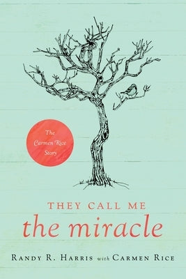 They Call Me The Miracle: The Carmen Rice Story by Harris, Randy R.