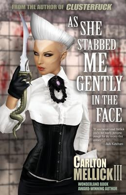 As She Stabbed Me Gently in the Face by Mellick, Carlton, III
