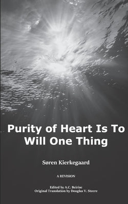 Purity of Heart is to Will One Thing: A Revision Paperback Independently Published
