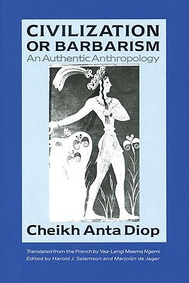Civilization or Barbarism: An Authentic Anthropology by Diop, Cheikh Anta