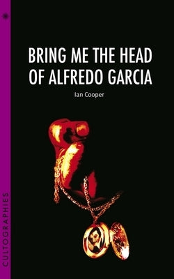 Bring Me the Head of Alfredo Garcia by Cooper, Ian