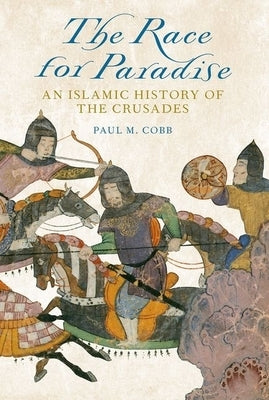 The Race for Paradise: An Islamic History of the Crusades Paperback Oxford University Press, USA