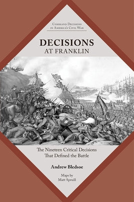Decisions at Franklin: The Nineteen Critical Decisions That Defined the Battle Paperback Univ Tennessee Press