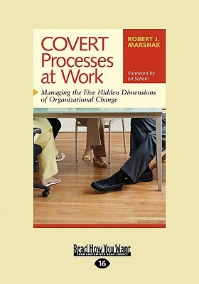 Covert Processes at Work: Managing the Five Hidden Dimensions of Organizational Change (Easyread Large Edition) by Marshak, Robert J.