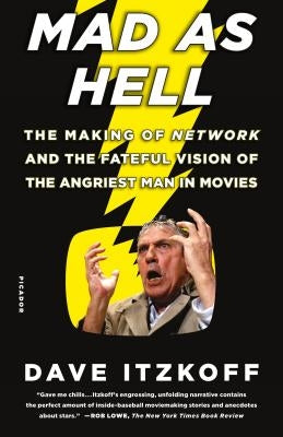 Mad as Hell: The Making of Network and the Fateful Vision of the Angriest Man in Movies Paperback Picador USA