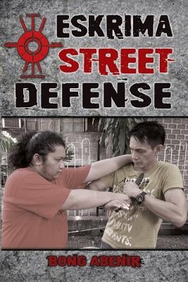 Eskrima Street Defense: Practical Techniques for Dangerous Situations Paperback Tambuli Media
