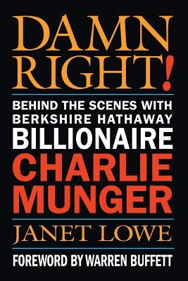 Damn Right!: Behind the Scenes with Berkshire Hathaway Billionaire Charlie Munger Paperback Wiley
