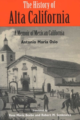 The History of Alta California: A Memoir of Mexican California Paperback University of Wisconsin Press