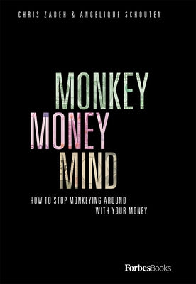 Monkey Money Mind: How to Stop Monkeying Around with Your Money by Zadeh, Chris