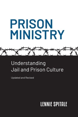 Prison Ministry: Understanding Jail and Prison Culture by Spitale, Lennie