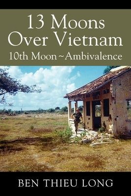 13 Moons Over Vietnam: 10th Moon Ambivalence by Long, Ben Thieu