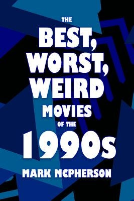 The Best, Worst, Weird Movies of the 1990s Paperback Createspace Independent Publishing Platform