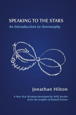 Speaking to the Stars: An Introduction to Astrosophy by Hilton, Jonathan