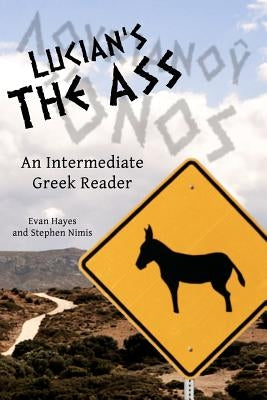 Lucian's The Ass: An Intermediate Greek Reader: Greek Text with Running Vocabulary and Commentary by Hayes, Edgar Evan