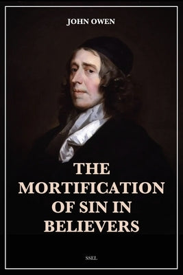 The Mortification of Sin in Believers: Easy to Read Layout by Owen, John