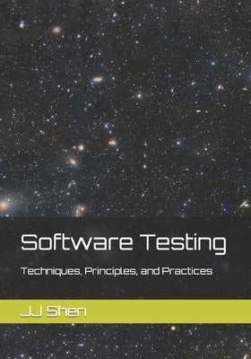 Software Testing: Techniques, Principles, and Practices by Shen, Jj