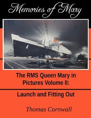 Memories of Mary: The RMS Queen Mary in Pictures Volume II by Cornwall, Thomas