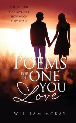 Poems for the one you love: Teil the one you love just how much they mean. Paperback Xulon Press