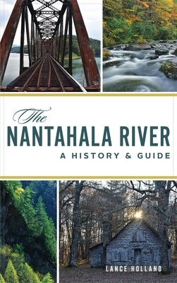 Nantahala River: A History & Guide by Holland, Lance