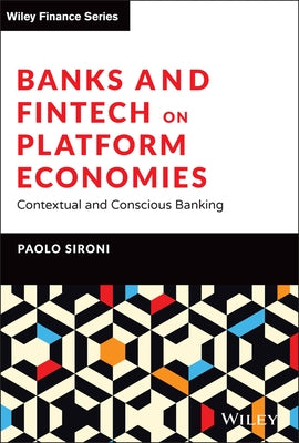 Banks and Fintech on Platform Economies: Contextual and Conscious Banking by Sironi, Paolo