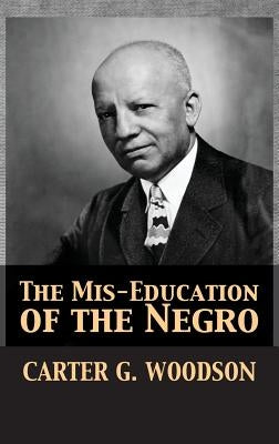 The Mis-Education of the Negro by Woodson, Carter Godwin