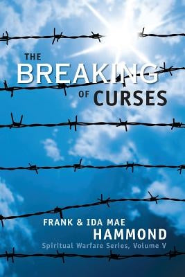 The Breaking of Curses: Are Curses Real, and What Can Be Done About Them? by Hammond, Frank