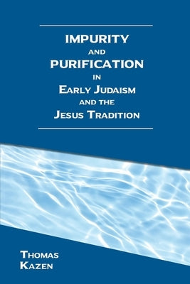 Impurity and Purification in Early Judaism and the Jesus Tradition Paperback SBL Press