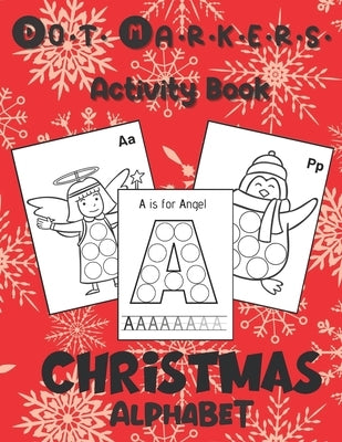 Dot Markers Activity Book: Christmas Alphabet: Art Paint Daubers Kids Activity & Coloring Book for Toddler, Preschool, Kindergarten Stocking Stuf Paperback Independently Published