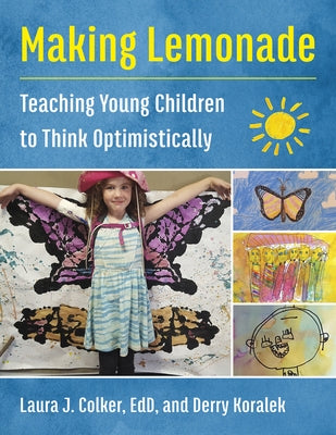 Making Lemonade: Teaching Young Children to Think Optimistically by Colker, Laura J.