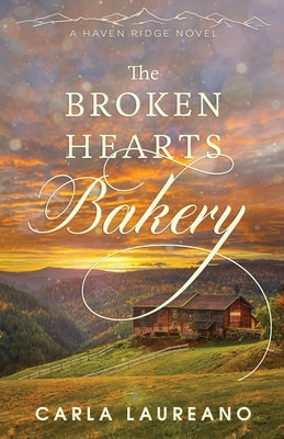 The Broken Hearts Bakery: A Clean Small-Town Contemporary Romance Paperback Laureano Creative Media LLC