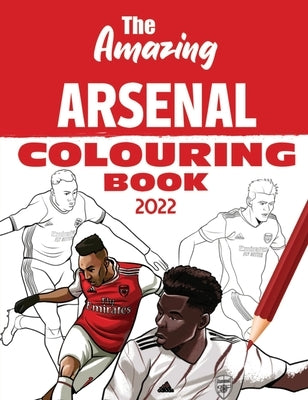 The Amazing Arsenal Colouring Book 2022 by Turner, Andy