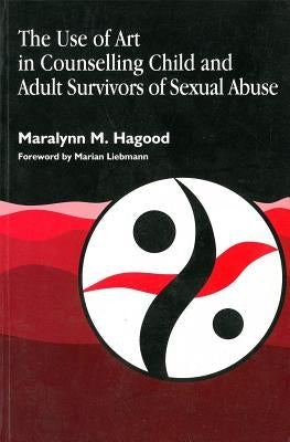 The Use of Art in Counselling Child and Adult Survivors of Sexual Abuse by Hagood, Maralynn M.