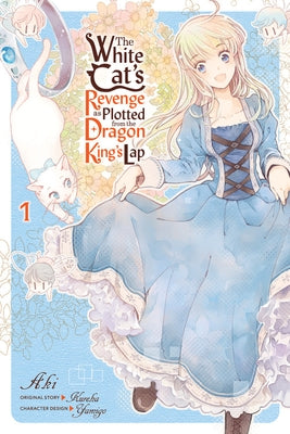 The White Cat's Revenge as Plotted from the Dragon King's Lap, Vol. 1 by Aki