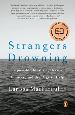 Strangers Drowning: Impossible Idealism, Drastic Choices, and the Urge to Help by Macfarquhar, Larissa