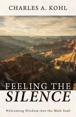Feeling the Silence by Kohl, Charles A.