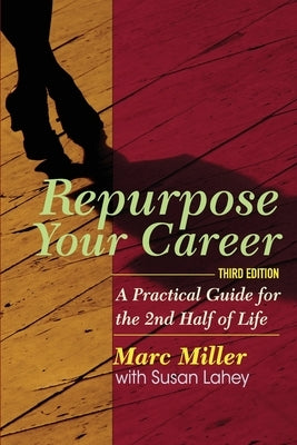 Repurpose Your Career: A Practical Guide for the 2nd Half of Life by Lahey, Susan