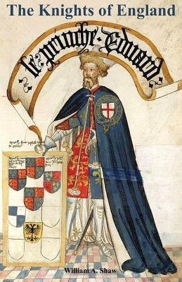 KNIGHTS OF ENGLAND A Complete Record from the Earliest Time to the Present Day of the Knights of All the Orders of Chivalry Volume Two Paperback Naval & Military Press