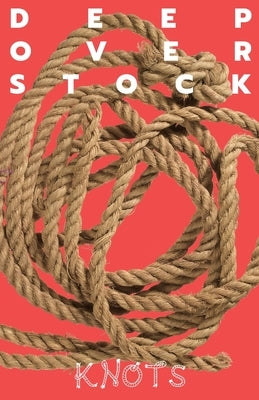 Deep Overstock Issue 22: Knots Paperback Deep Overstock