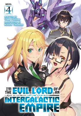 I'm the Evil Lord of an Intergalactic Empire! (Light Novel) Vol. 4 by Mishima, Yomu